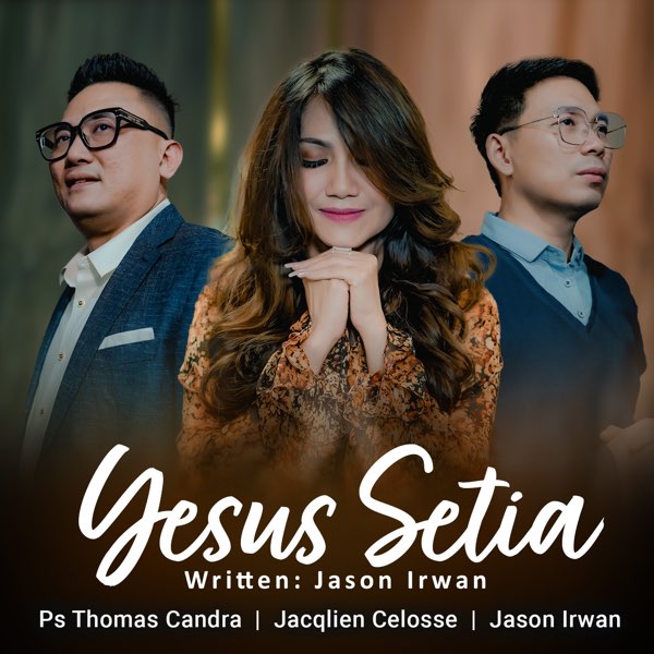 Yesus Setia by Jacqlien Celosse ft Ps Thomas Candra & Jason Irwan